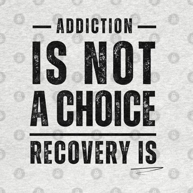 Addiction Is Not A Choice, Recovery Is by SOS@ddicted